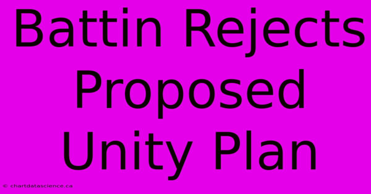 Battin Rejects Proposed Unity Plan