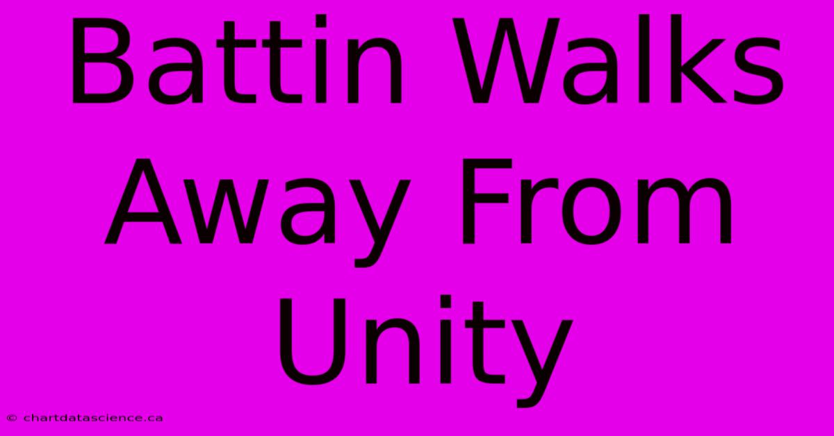 Battin Walks Away From Unity