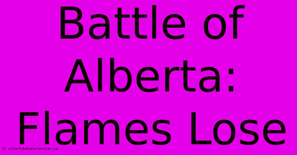 Battle Of Alberta: Flames Lose