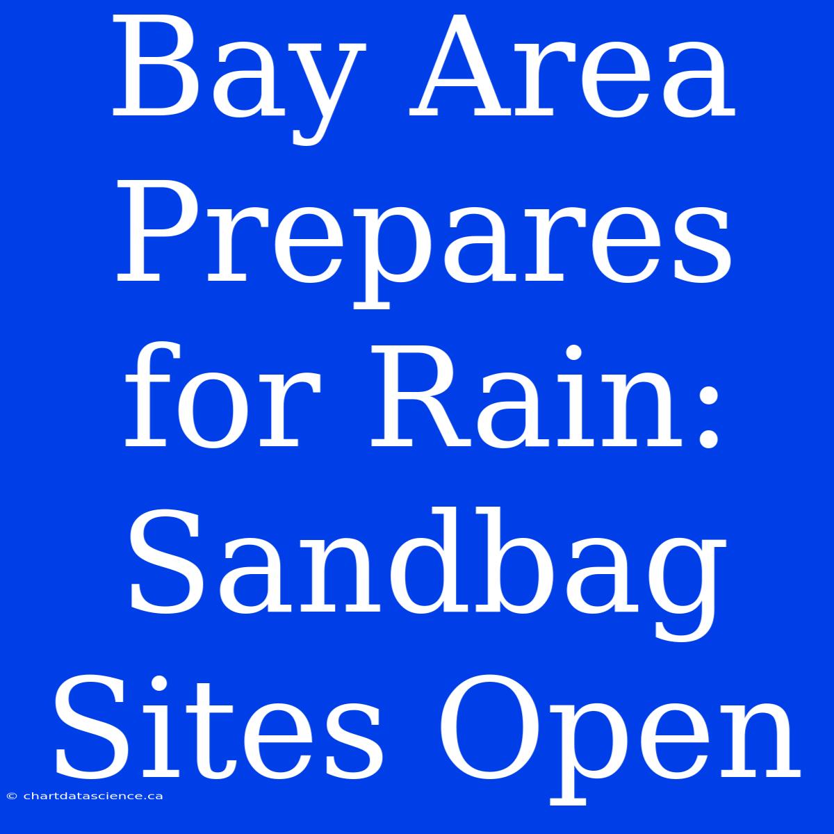 Bay Area Prepares For Rain: Sandbag Sites Open