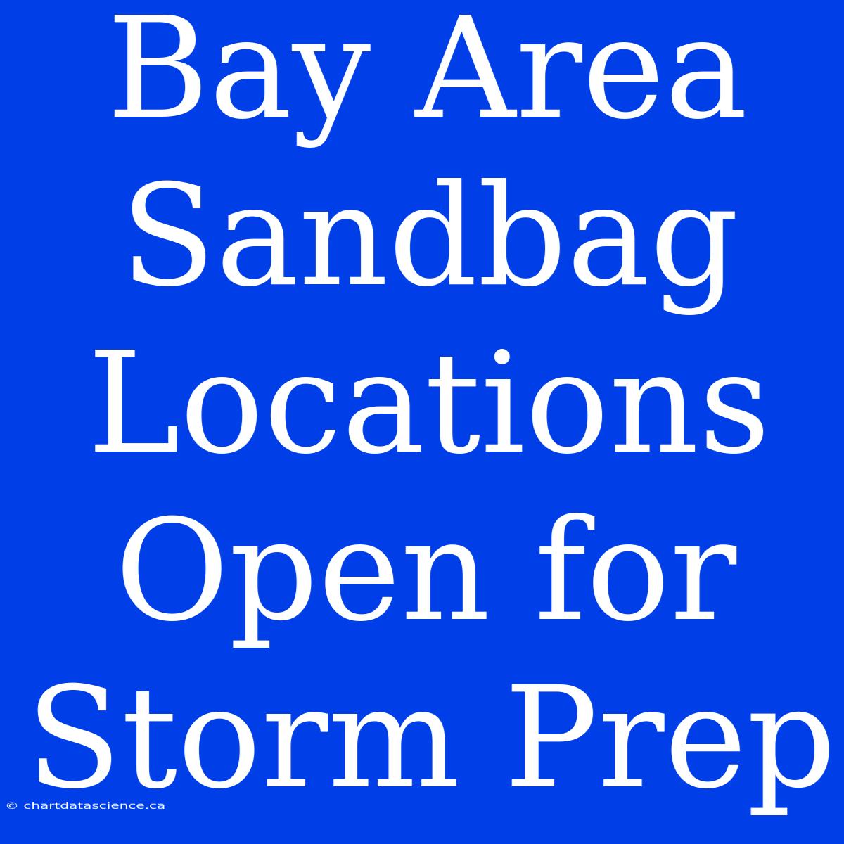 Bay Area Sandbag Locations Open For Storm Prep