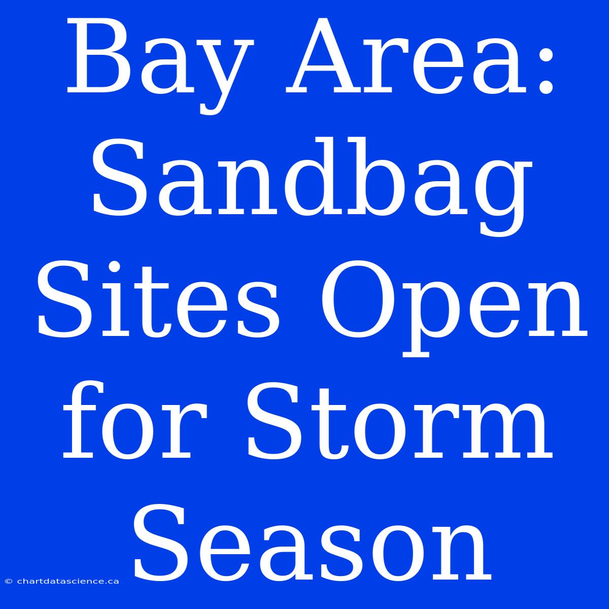 Bay Area: Sandbag Sites Open For Storm Season