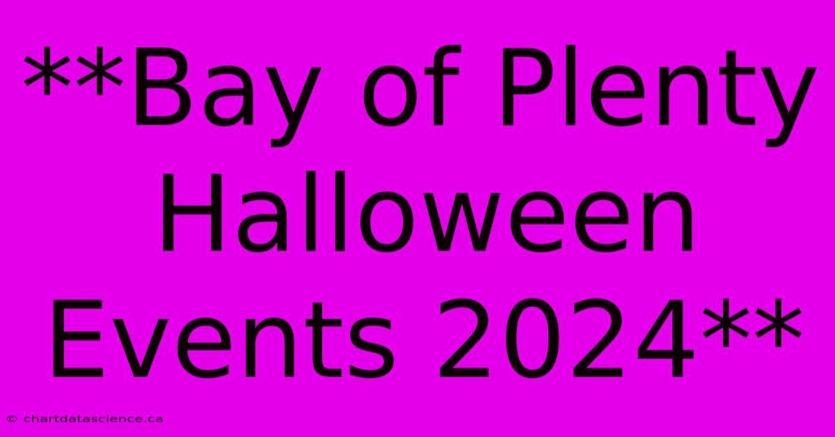 **Bay Of Plenty Halloween Events 2024** 