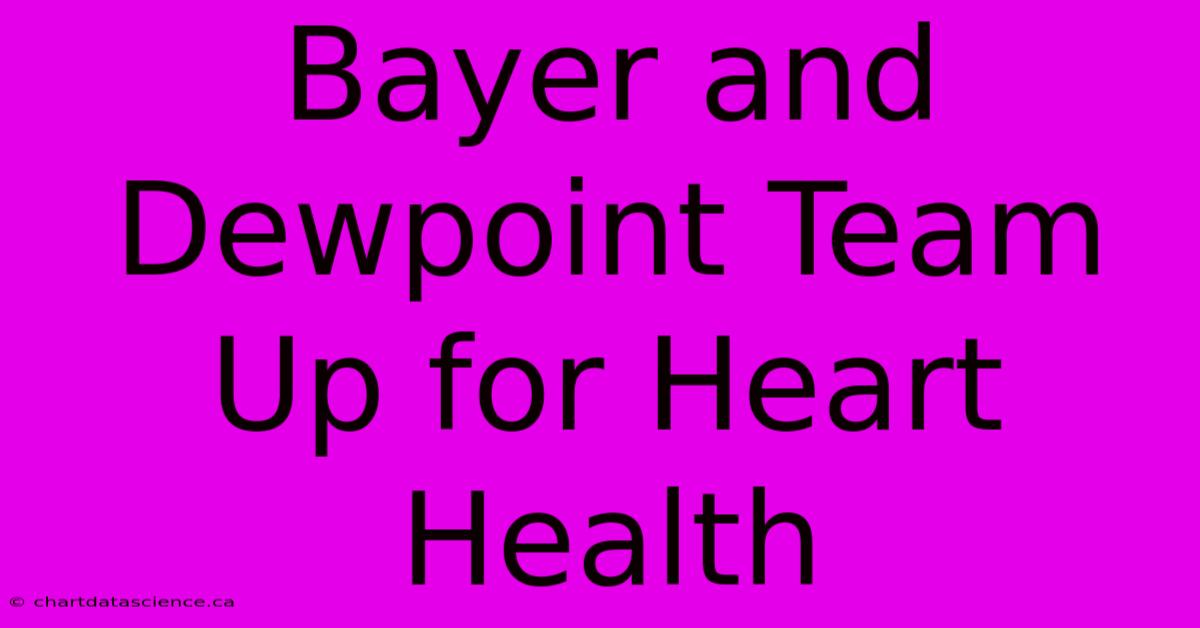 Bayer And Dewpoint Team Up For Heart Health 