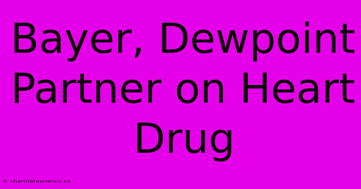 Bayer, Dewpoint Partner On Heart Drug