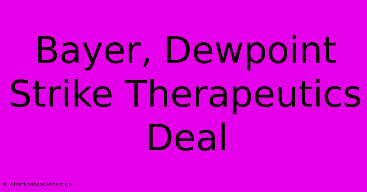 Bayer, Dewpoint Strike Therapeutics Deal