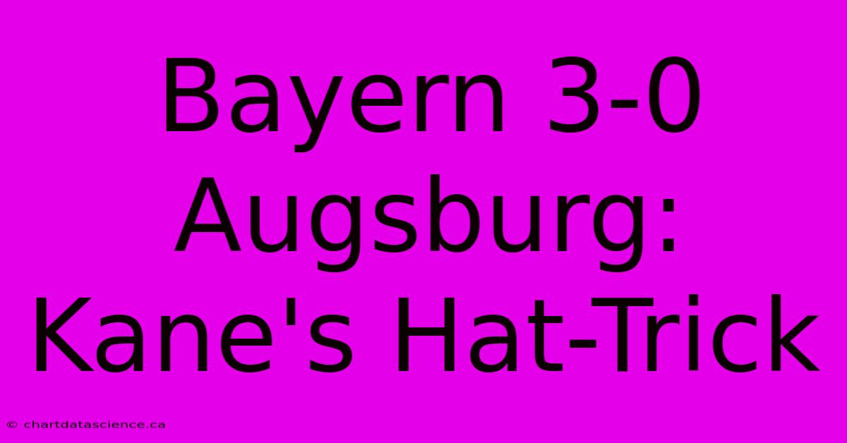 Bayern 3-0 Augsburg: Kane's Hat-Trick