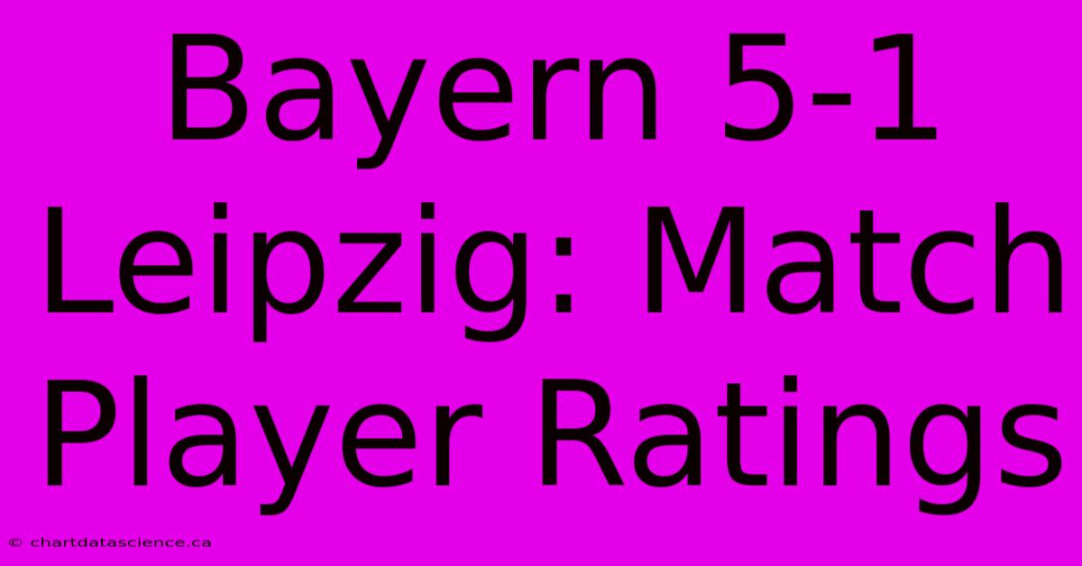 Bayern 5-1 Leipzig: Match Player Ratings