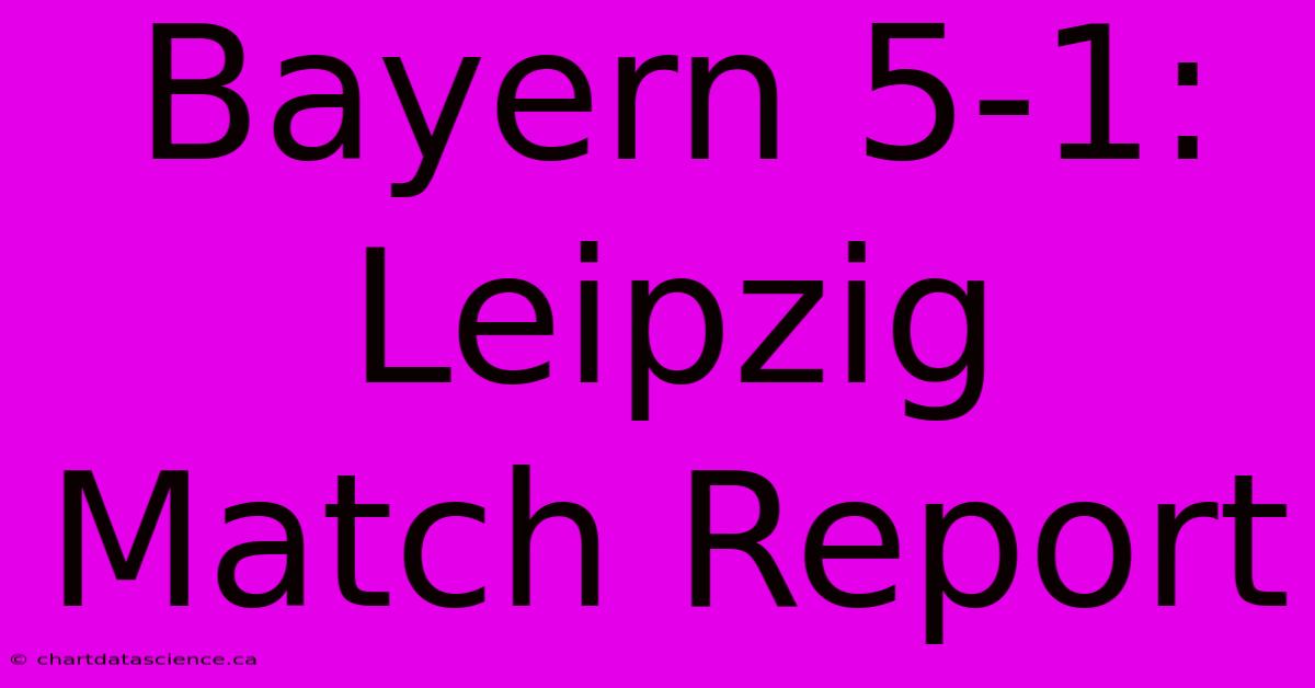 Bayern 5-1: Leipzig Match Report