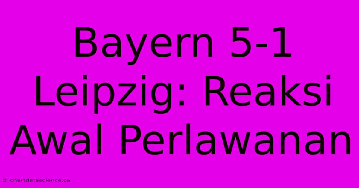 Bayern 5-1 Leipzig: Reaksi Awal Perlawanan