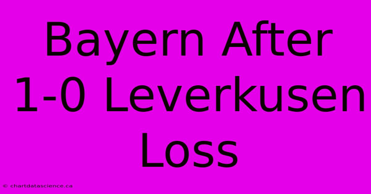 Bayern After 1-0 Leverkusen Loss