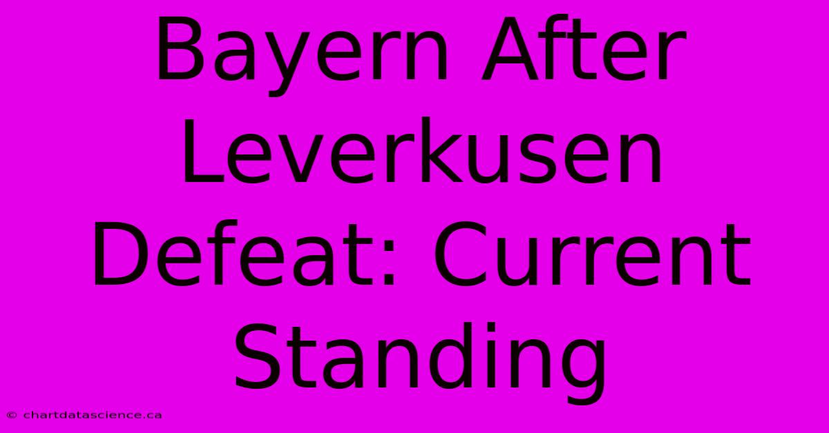 Bayern After Leverkusen Defeat: Current Standing