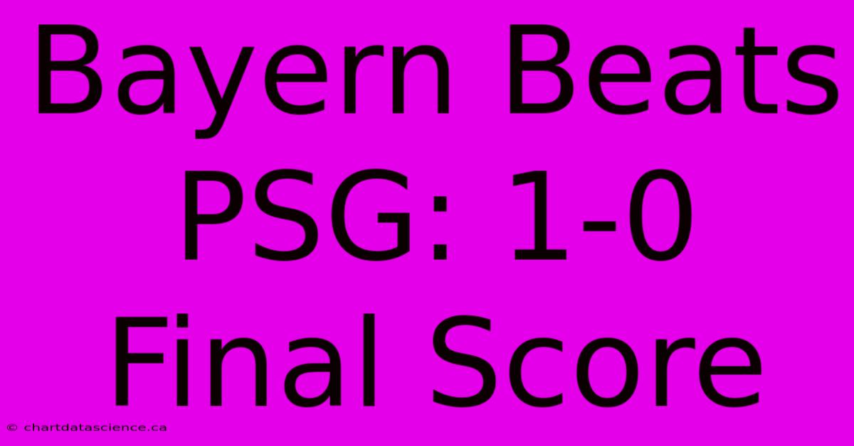 Bayern Beats PSG: 1-0 Final Score