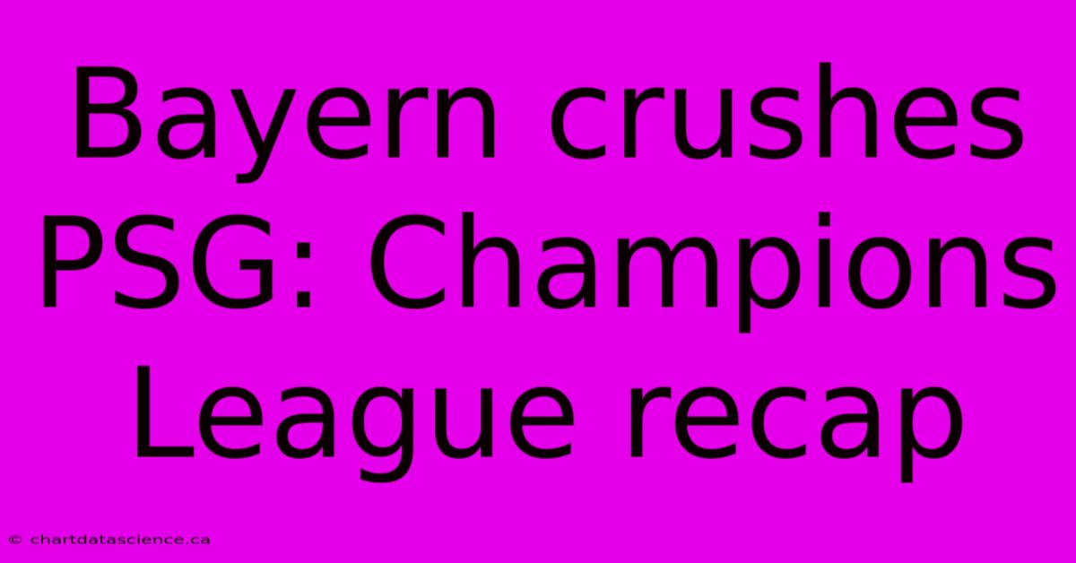 Bayern Crushes PSG: Champions League Recap