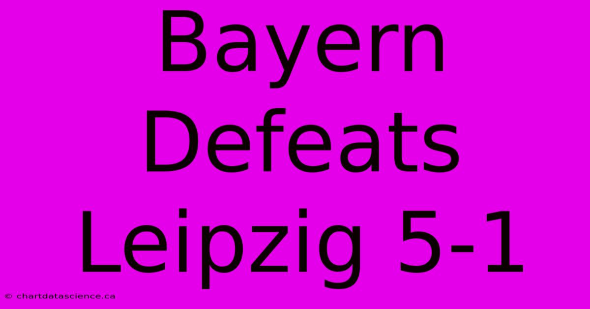 Bayern Defeats Leipzig 5-1