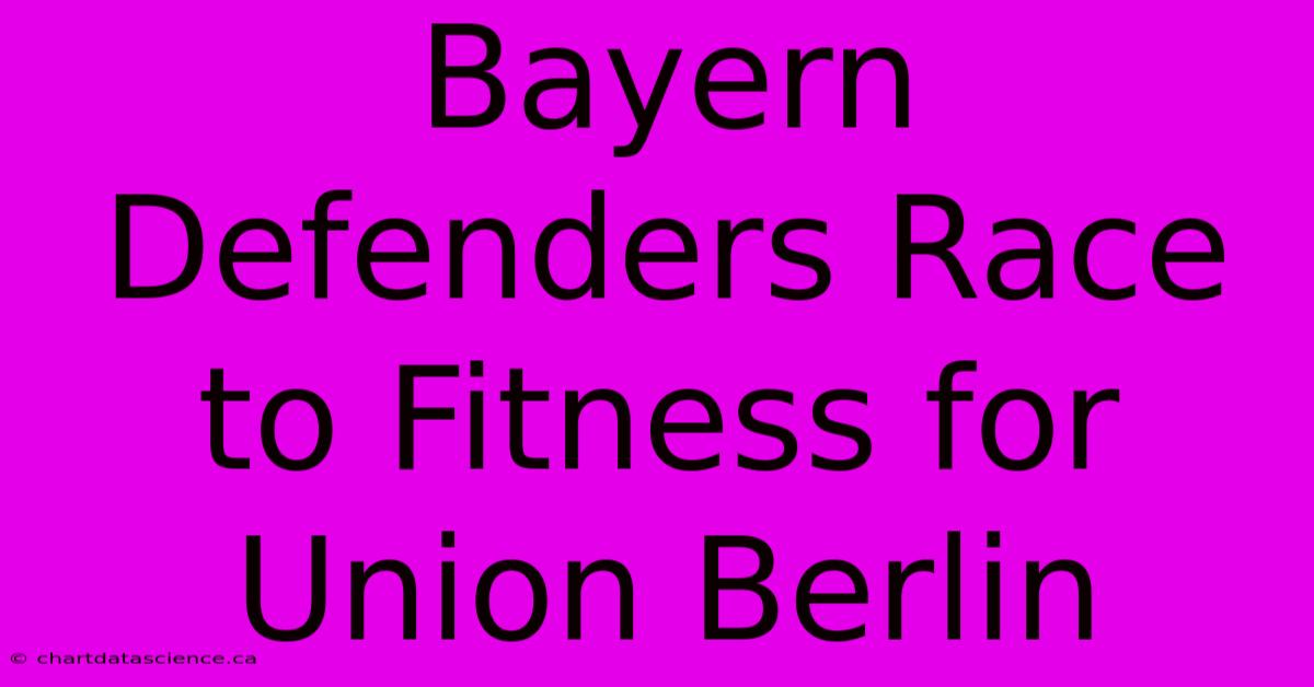 Bayern Defenders Race To Fitness For Union Berlin