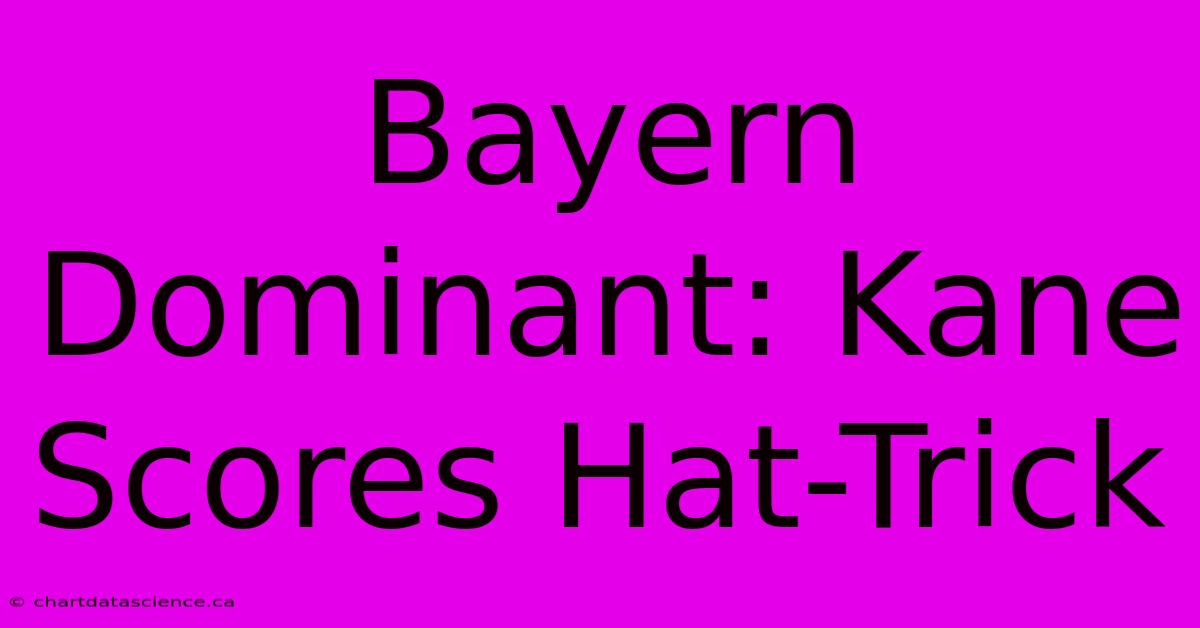 Bayern Dominant: Kane Scores Hat-Trick