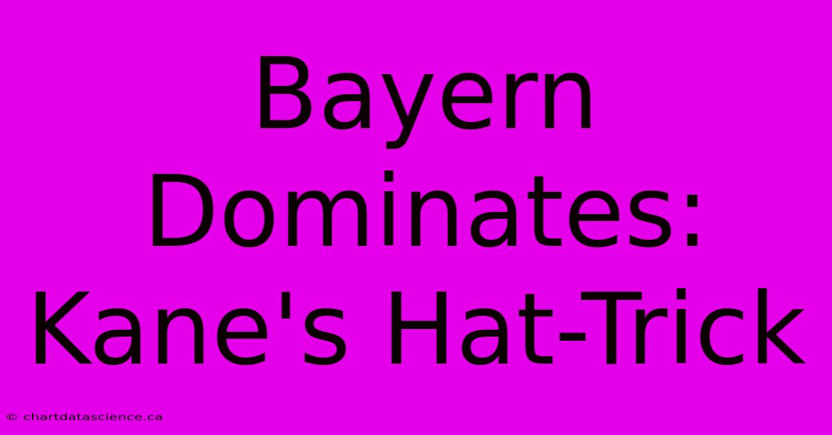 Bayern Dominates: Kane's Hat-Trick