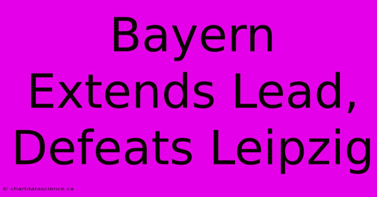 Bayern Extends Lead, Defeats Leipzig