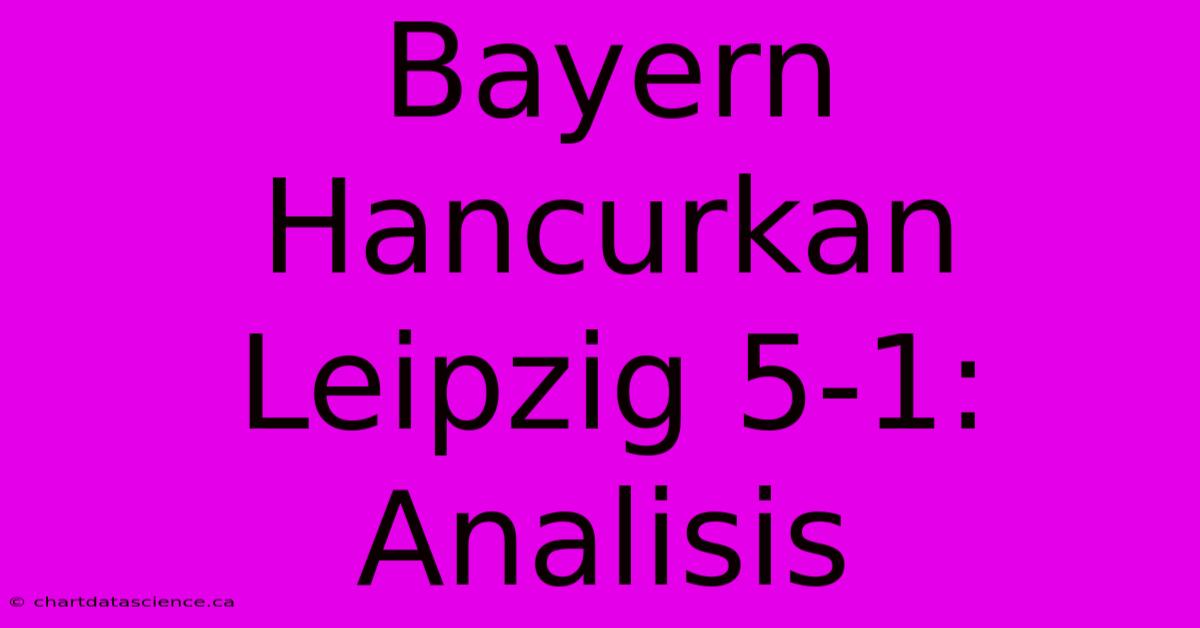 Bayern Hancurkan Leipzig 5-1: Analisis