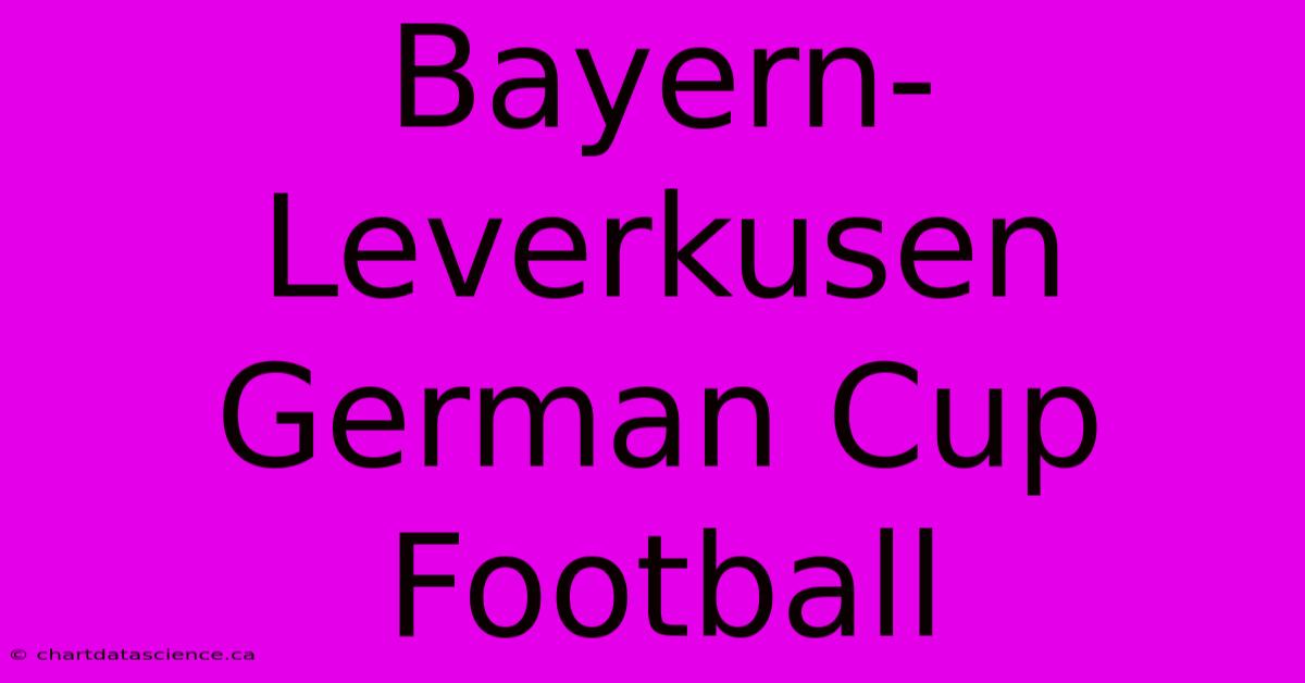 Bayern-Leverkusen German Cup Football