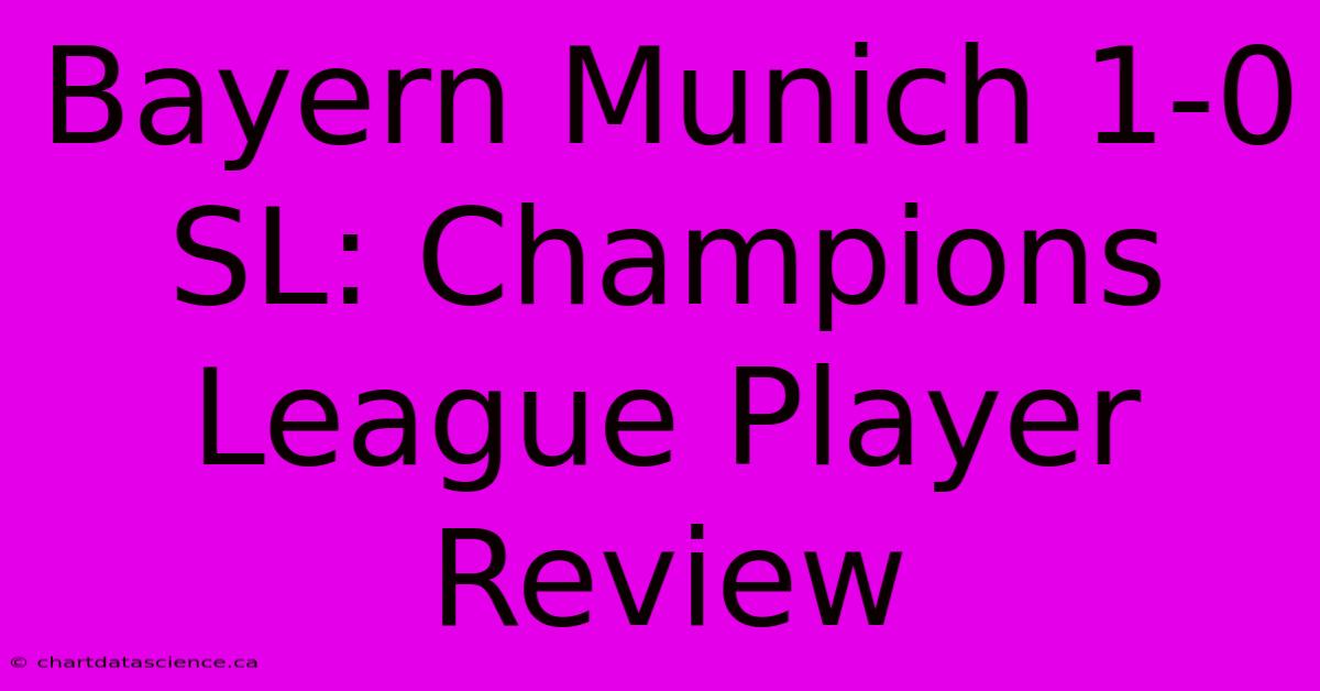 Bayern Munich 1-0 SL: Champions League Player Review