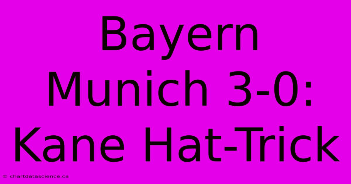 Bayern Munich 3-0: Kane Hat-Trick