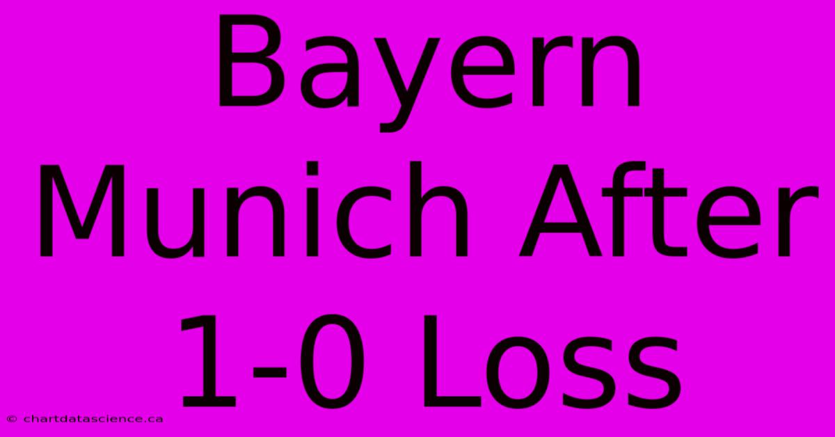 Bayern Munich After 1-0 Loss