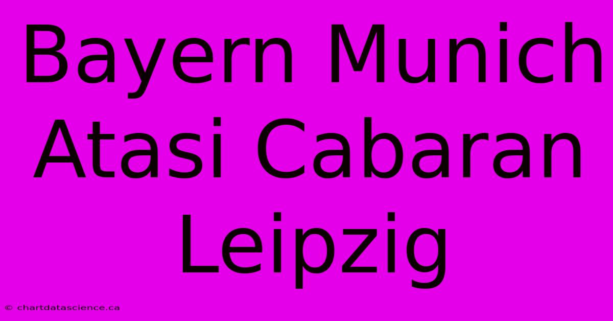 Bayern Munich  Atasi Cabaran Leipzig