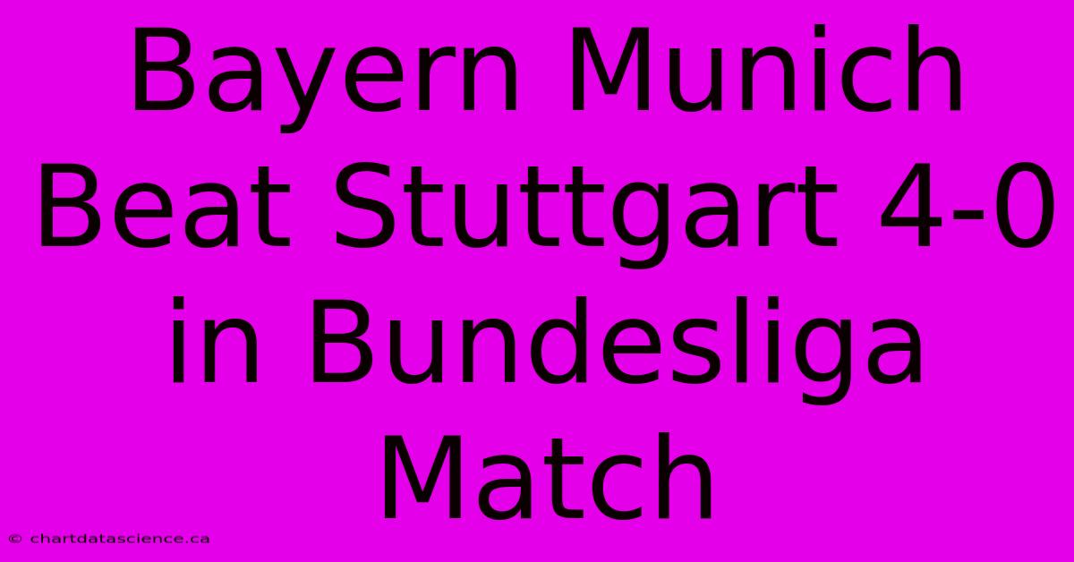 Bayern Munich Beat Stuttgart 4-0 In Bundesliga Match