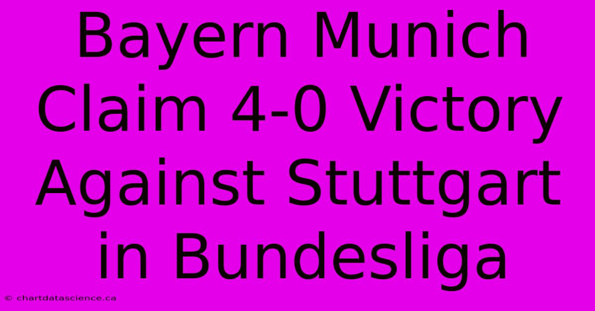 Bayern Munich Claim 4-0 Victory Against Stuttgart In Bundesliga