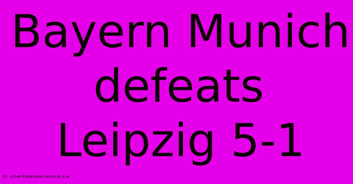 Bayern Munich Defeats Leipzig 5-1