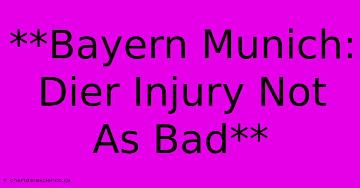 **Bayern Munich: Dier Injury Not As Bad**