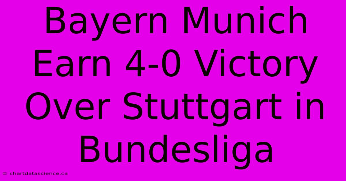 Bayern Munich Earn 4-0 Victory Over Stuttgart In Bundesliga 