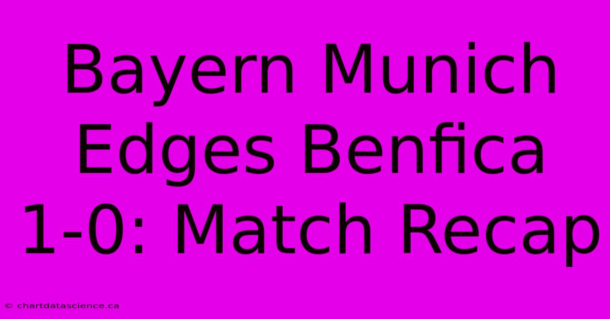 Bayern Munich Edges Benfica 1-0: Match Recap