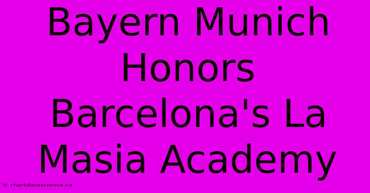 Bayern Munich Honors Barcelona's La Masia Academy