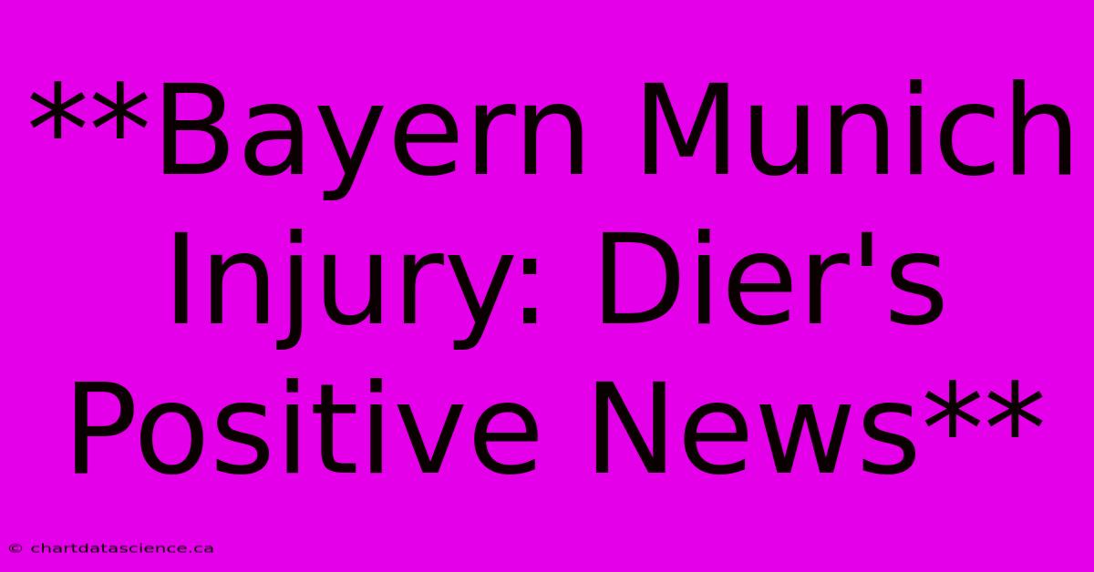 **Bayern Munich Injury: Dier's Positive News**