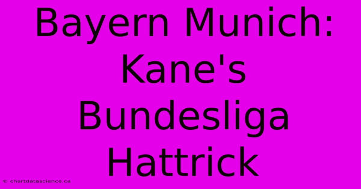 Bayern Munich: Kane's Bundesliga Hattrick