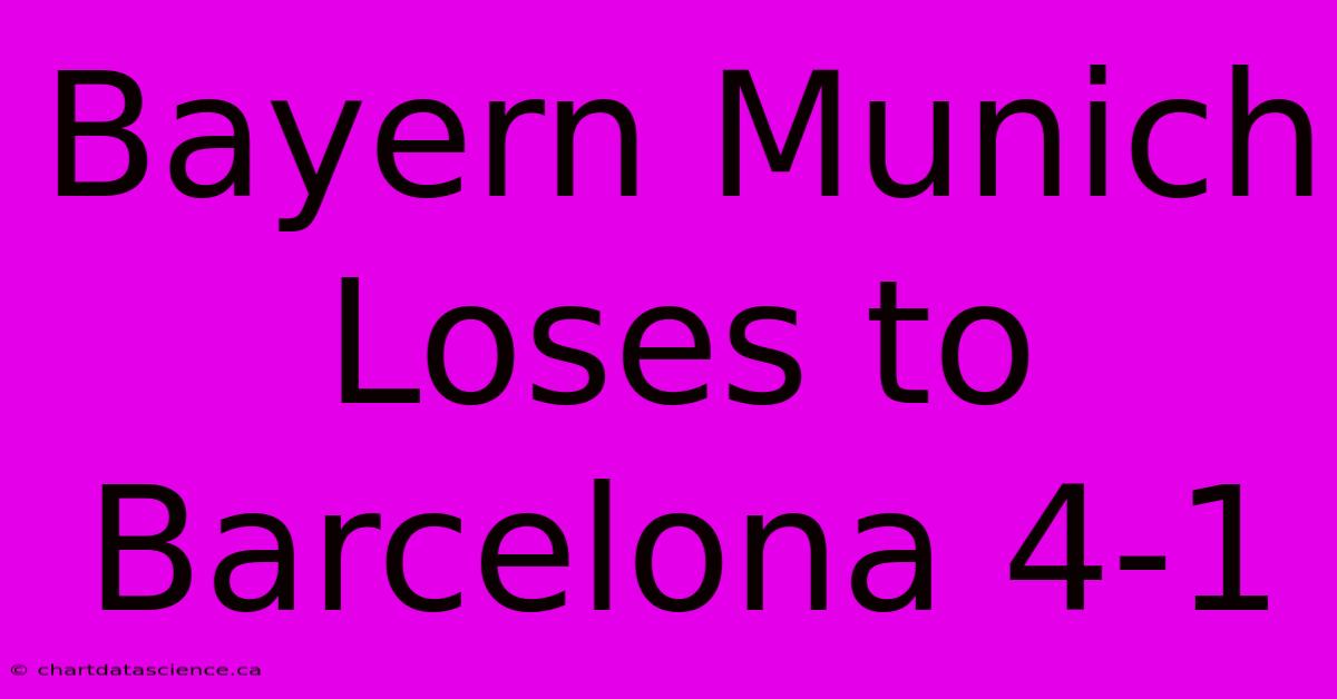 Bayern Munich Loses To Barcelona 4-1