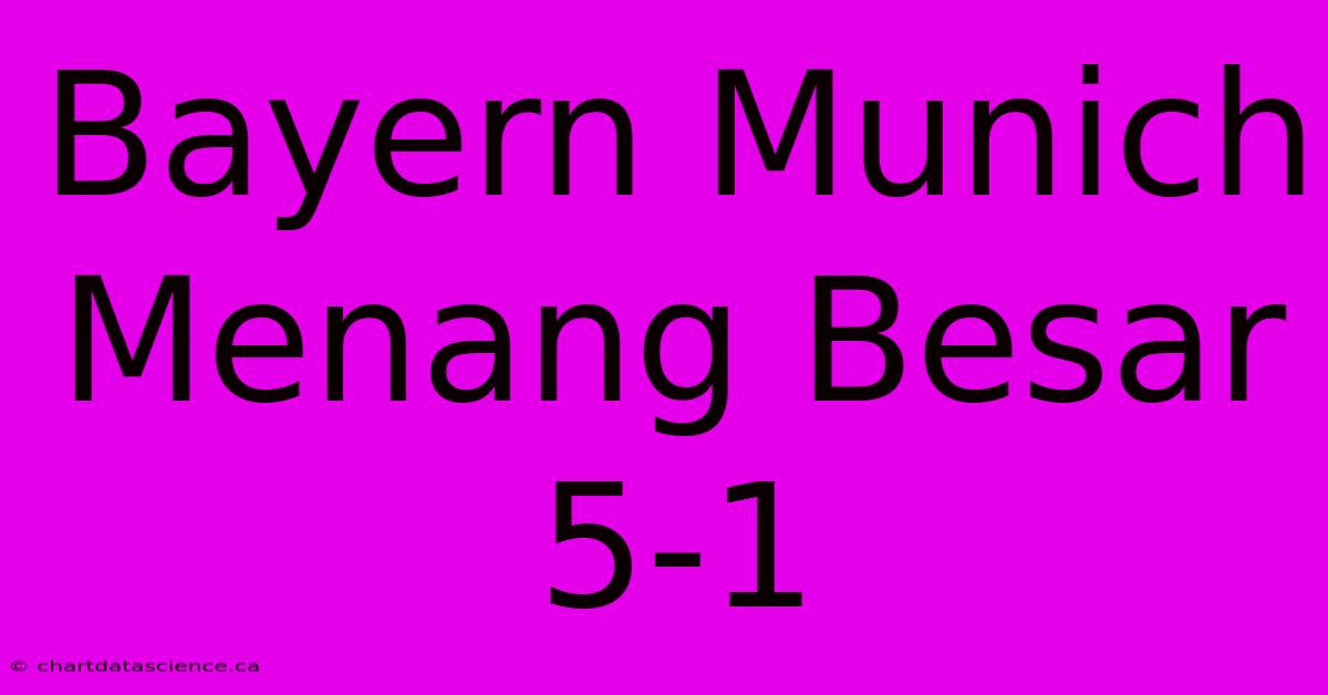 Bayern Munich Menang Besar 5-1