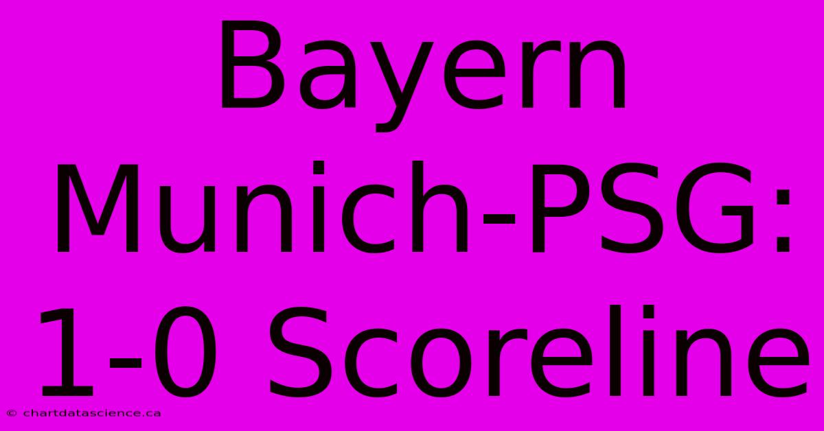 Bayern Munich-PSG: 1-0 Scoreline