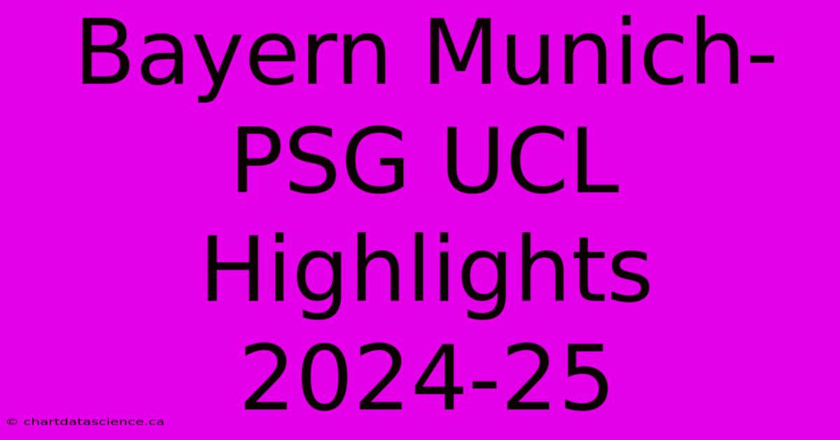 Bayern Munich-PSG UCL Highlights 2024-25