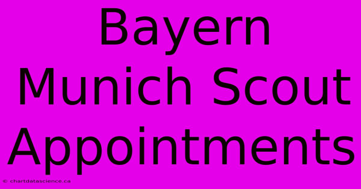 Bayern Munich Scout Appointments