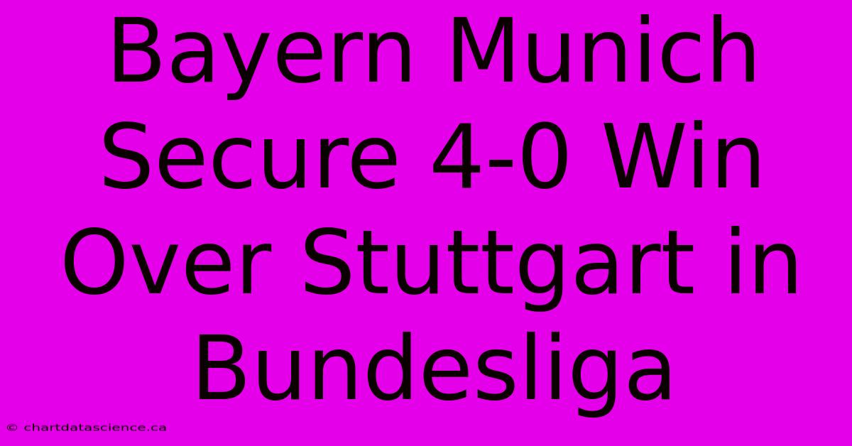 Bayern Munich Secure 4-0 Win Over Stuttgart In Bundesliga