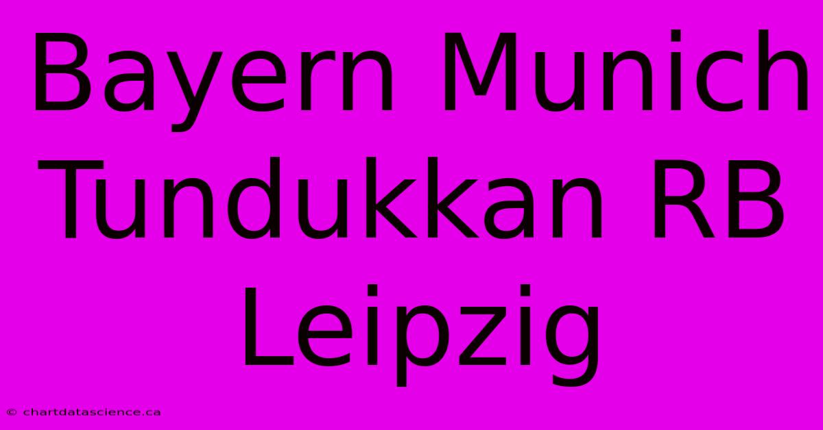 Bayern Munich Tundukkan RB Leipzig