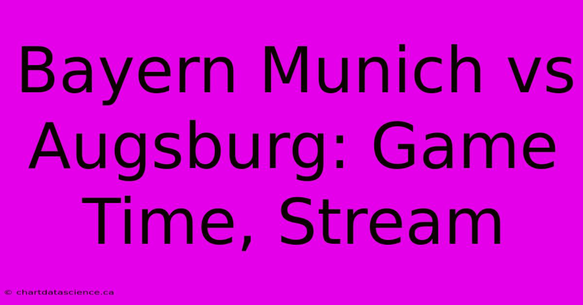 Bayern Munich Vs Augsburg: Game Time, Stream