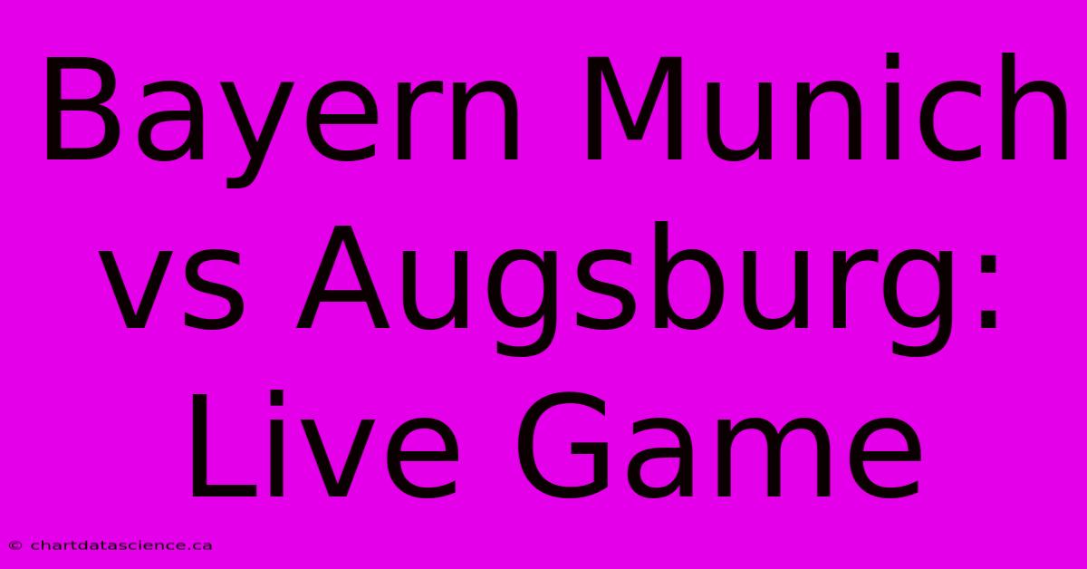 Bayern Munich Vs Augsburg: Live Game