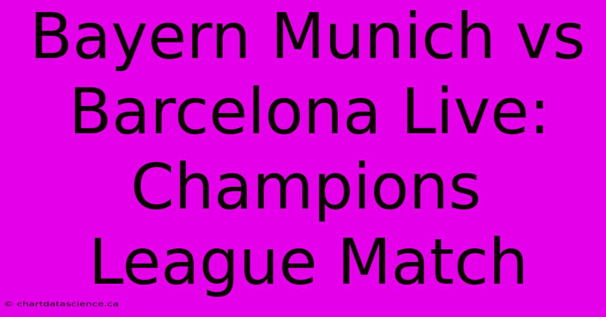 Bayern Munich Vs Barcelona Live: Champions League Match 