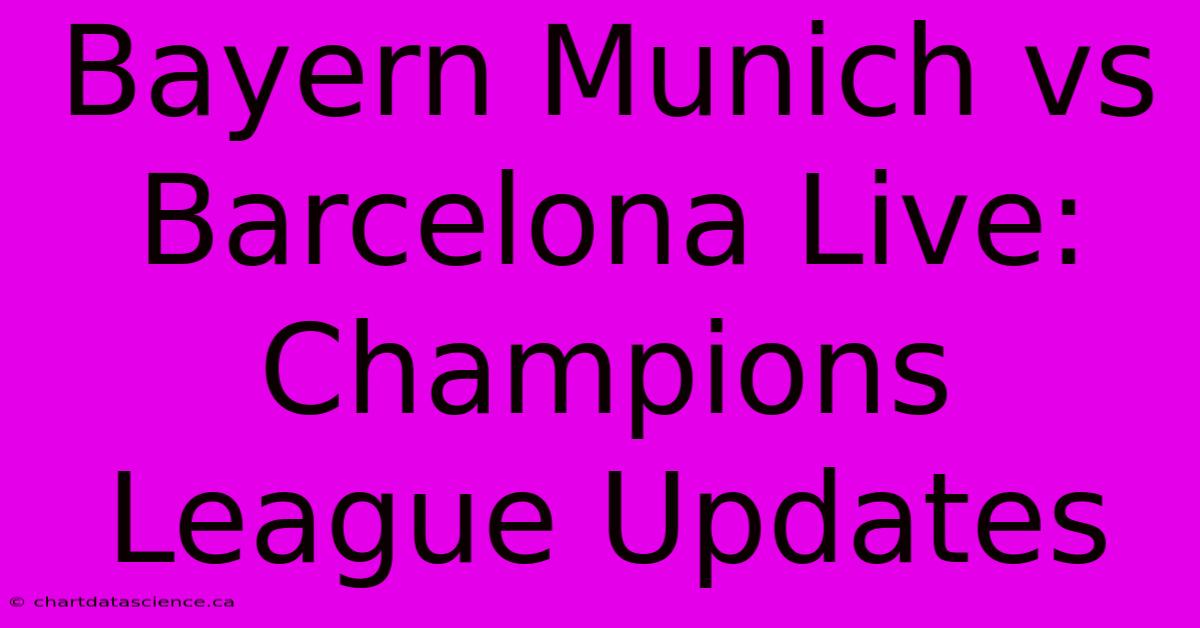 Bayern Munich Vs Barcelona Live: Champions League Updates