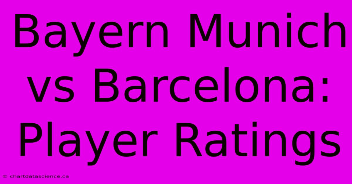 Bayern Munich Vs Barcelona: Player Ratings